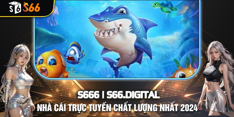 Cẩm nang và kinh nghiệm chơi Bắn Cá S66