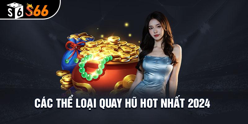 Các thể loại quay hũ hot nhất 2024